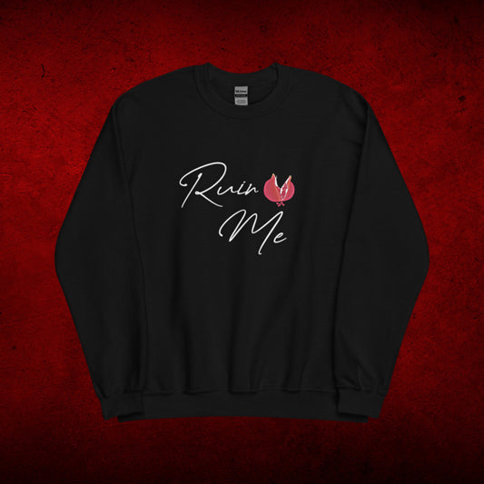 Ruin Me Sweatshirt